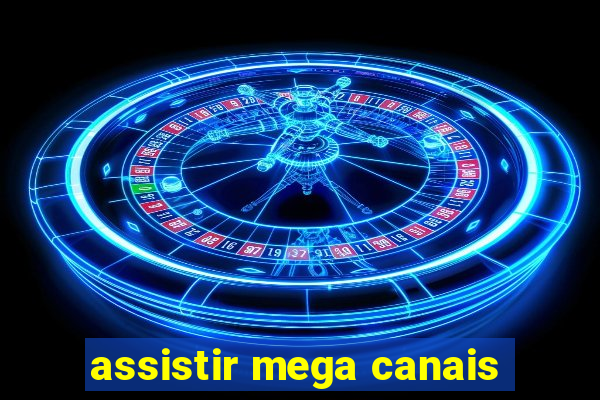 assistir mega canais